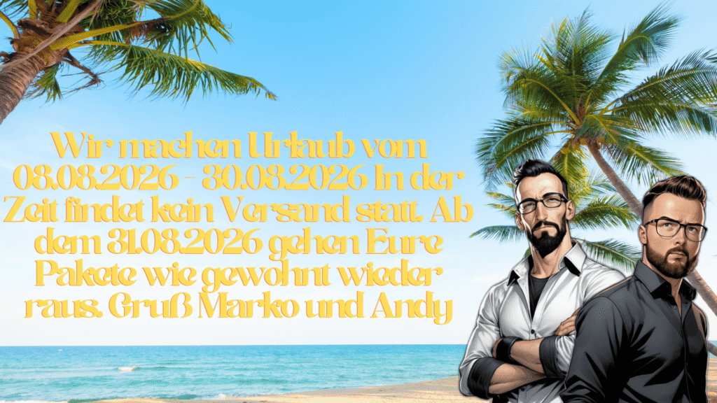 Wir machen Urlaub vom 08.08.2026 - 30.08.2026 In der Zeit findet kein Versand statt. Ab dem 31.08.2026 gehen Eure Pakete wie gewohnt wieder raus. Gruß Marko und Andy